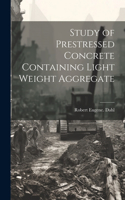 Study of Prestressed Concrete Containing Light Weight Aggregate