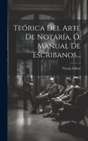 Teórica Del Arte De Notaría, Ó, Manual De Escribanos...