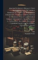 Macer Floridus [really Odo Magdunensis] De Viribus Herbarum, Una Cum Walafridi Strabonis, Othonis Cremonensis Et Ioannis Folcz Carminibus Similis Argumenti, Quae Recens. L. Choulant. Accedit Anonymi Carmen Graecum De Herbis, Quod Ed. I. Sillig