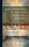 Half-hours With St. Paul, and Other Bible Readings