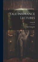 Yale Insurance Lectures; Volume II