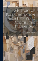 History of Postal Agitation From Fifty Years ago Till the Present Day