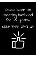 You've been an amazing husband for 35 years. Keep that Shit up