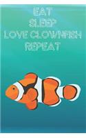 Eat Sleep Love Clownfish Repeat: Cute Clownfish Lovers Journal / Notebook / Diary / Birthday Gift (6x9 - 110 Blank Lined Pages)