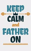 Keep Calm and Father On: Funny Fathers day Journal Notebook For Taking Notes and many Stuff Fathers day gift from Daughter fathers day husband 100 page blank lined journal n