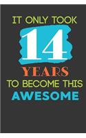 It Only Took 14 Years To Become This Awesome: Cute 14th Birthday Card Journal / Notebook / Diary / Greetings / Appreciation Quote Gift (6 x 9 - 110 Blank Lined Pages)