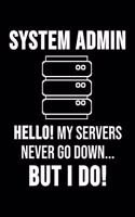 System Admin Hello! My Servers Never Go Down ... But I Do!: 6 x 9 Dot Dotted Grid Notebook for System Admins, Computer Scientist & Sysadmins