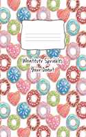 Whatever Sprinkles Your Donut: Composition Notebook 100 Page Wide Ruled Paper