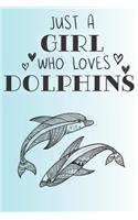 Just A Girl Who Loves Dolphins: Cute Dolphin Lovers Journal / Notebook / Diary / Birthday Gift (6x9 - 110 Blank Lined Pages)