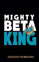 Mighty Beta King: The Mighty Beta Kings Journal: Fraternity Lined Notebook - Beta Kings Journal for Neos, Probates, Frat, National Officers - Blank Pages for Journali