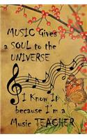 Music Gives A Soul To The Universe I know It Because I'm A Music Teacher