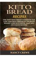 Keto Bread Recipes: The Best Keto Bread Cookbook For Low Carb Keto Breads To Promote Weight Loss With Quick, Easy And Delicious Recipes