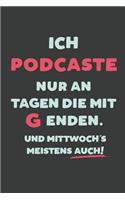 Ich Podcaste: nur an Tagen die mit G enden - Notizbuch - tolles Geschenk für Notizen, Scribbeln und Erinnerungen - liniert mit 100 Seiten