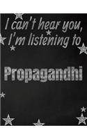 I can't hear you, I'm listening to Propagandhi creative writing lined notebook: Promoting band fandom and music creativity through writing...one day at a time