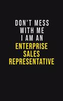 Don't Mess With Me I Am An Enterprise Sales Representative