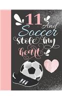 11 And Soccer Stole My Heart: Sketchbook For Athletic Girls - 11 Years Old Gift For A Soccer Player - Sketchpad To Draw And Sketch In