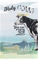 75th Birthday Journal: Lined Journal / Notebook - Cow Themed Turning 75 Years Old Gift - Fun And Practical Alternative to a Card - Funny 75 yr Old Gift - Holy Cow You Are 