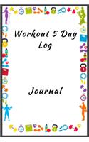 Workout 5 Day Log Journal: Colorful cover, and very well designed 5 day log for workouts