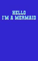 Hello I'm A Mermaid: Half College Ruled Notebook