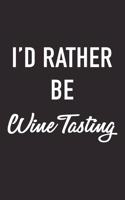 I'd Rather Be Wine Tasting: A 6x9 Inch Matte Softcover Journal Notebook with 120 Blank Lined Pages and a Funny Alcohol Loving Wine Drinking Cover Slogan