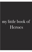 My Little Book of Heroes: A 6x9 Inch Matte Softcover Journal Notebook with 120 Blank Lined Pages and an Uplifting Funny Cover Slogan