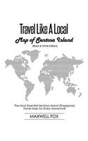 Travel Like a Local - Map of Sentosa Island (Black and White Edition): The Most Essential Sentosa Island (Singapore) Travel Map for Every Adventure