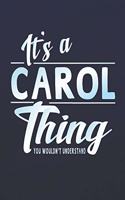 It's a Carol Thing You Wouldn't Understand: First Name Funny Sayings Personalized Customized Names Women Girl Mother's Day Gift Notebook Journal