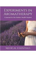 Experiments in Aromatherapy: A Journal for the Holistic Health Student