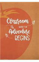 Classroom Where The Adventure Begins: Blank Lined Notebook Journal Diary Composition Notepad 120 Pages 6x9 Paperback ( Teacher Gift ) Orange