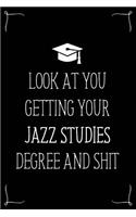 Look At You Getting Your Jazz Studies Degree And Shit