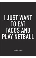 I Just Want To Eat Tacos And Play Netball