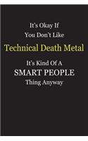 It's Okay If You Don't Like Technical Death Metal It's Kind Of A Smart People Thing Anyway