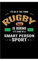 It's Ok If You Think Rugby Is Boring It's Kind Of A Smart Person Sport: 100 page 6 x 9 Blank lined journal for sport lovers perfect Gift to jot down his ideas and notes