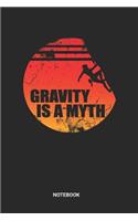 Gravity Is A Myth Notebook: Dotted Lined Retro Vintage Free Rock Climbing Notebook (6x9 inches) ideal as a Bouldering Journal. Perfect as a Travel Book for all Free Climber Lov