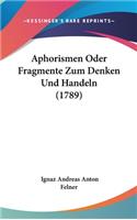 Aphorismen Oder Fragmente Zum Denken Und Handeln (1789)