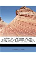 A Series of Commercial Letters, Originally by E. Hodgkins. Revised and Improved with Explanatory Ger