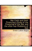 War Costs and Their Financing a Study of the Financing of the War and the After-War Problems of Deb