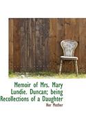 Memoir of Mrs. Mary Lundie. Duncan; Being Recollections of a Daughter