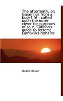 The Aftermath, Or, Gleanings from a Busy Life: Called Upon the Outer Cover for Purposes of Sale, CA