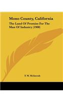 Mono County, California: The Land Of Promise For The Man Of Industry (1908)