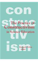 The Practice of Constructivism in Science Education