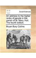 An Address to the Higher Ranks of People in the Parish of St. Mary, Hull. the Fourth Edition.