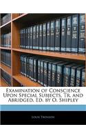 Examination of Conscience Upon Special Subjects, Tr. and Abridged. Ed. by O. Shipley