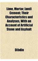 Lime, Mortar, [And] Cement; Their Characteristics and Analyses, with an Account of Artificial Stone and Asphalt