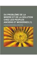 Du Probleme de La Misere Et de La Solution Chez Les Peuples Anciens Et Modernes (1 )