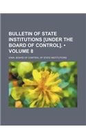 Bulletin of State Institutions [Under the Board of Control]. (Volume 8)