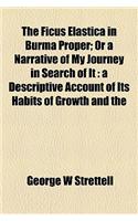 The Ficus Elastica in Burma Proper; Or a Narrative of My Journey in Search of It