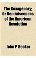The Sexagenary; Or, Reminiscences of the American Revolution