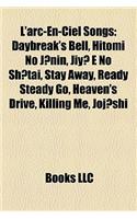 L'Arc-En-Ciel Songs: Daybreak's Bell, Hitomi No J Nin, Jiy E No Sh Tai, Stay Away, Hurry Xmas, Ready Steady Go, Spirit Dreams Inside(English)