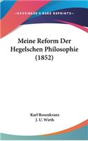 Meine Reform Der Hegelschen Philosophie (1852)